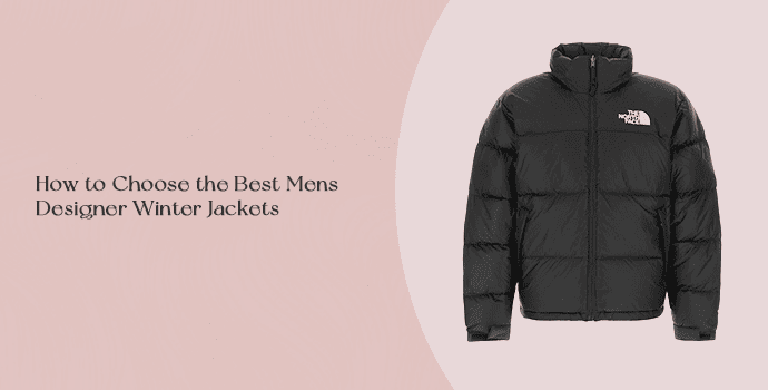 How to Choose the Best Mens Designer Winter Jackets