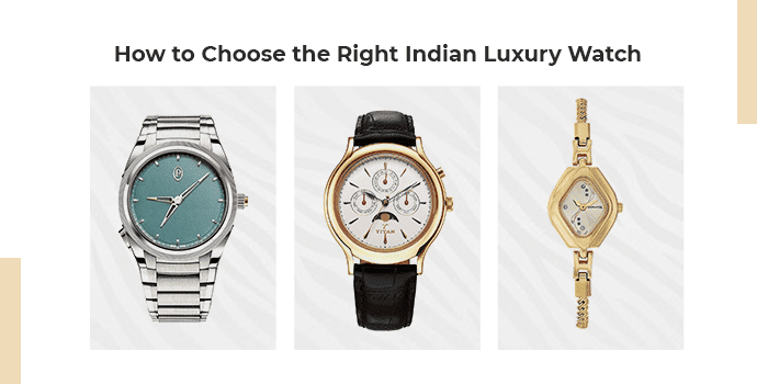 How to Choose the Right Indian Luxury Watch