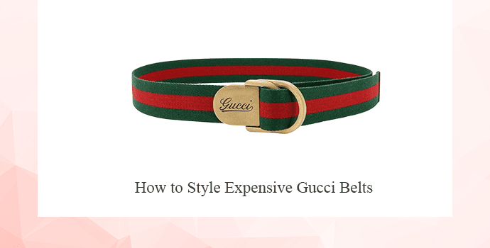 How to Style Expensive Gucci Belts