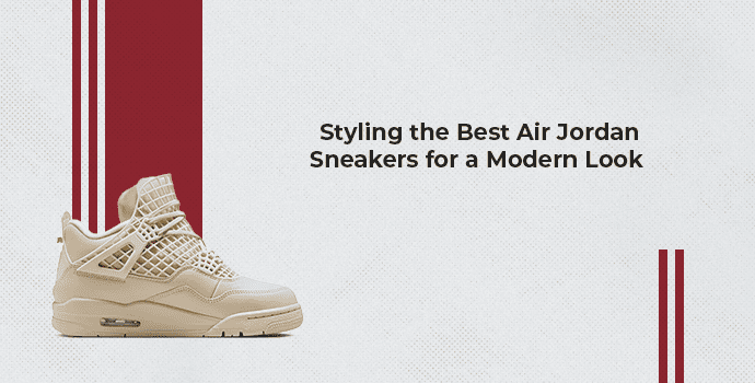 Styling the Best Air Jordan Sneakers for a Modern Look 