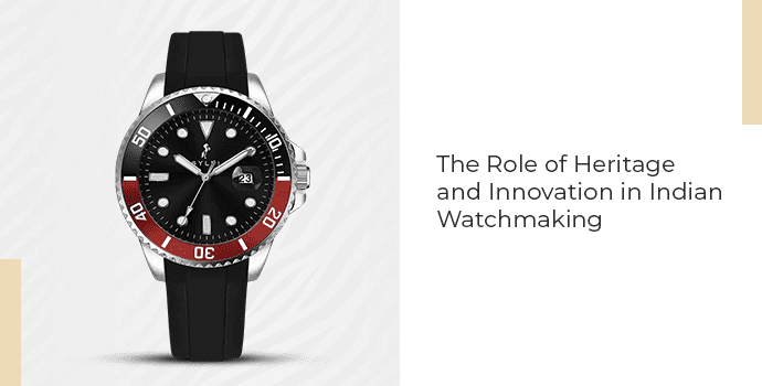 The Role of Heritage and Innovation in Indian Watchmaking