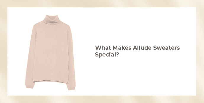 What makes the Allude sweater special?
