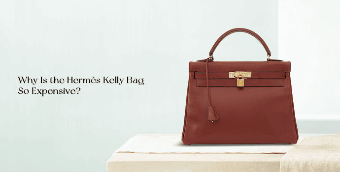 Why Is the Hermès Kelly Bag So Expensive