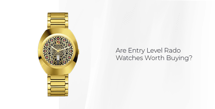 Are Entry Level Rado Watches Worth Buying