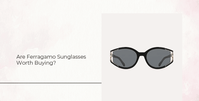 Are Ferragamo Sunglasses Worth Buying