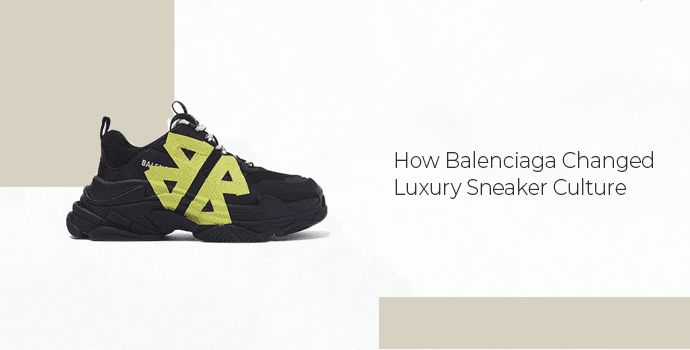 How Balenciaga Changed Luxury Sneaker Culture