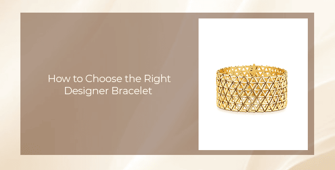 How to Choose the Right Designer Bracelet 