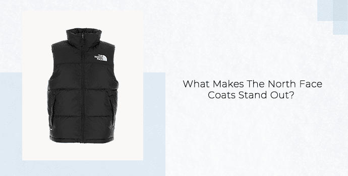 What Makes The North Face Coats Stand Out
