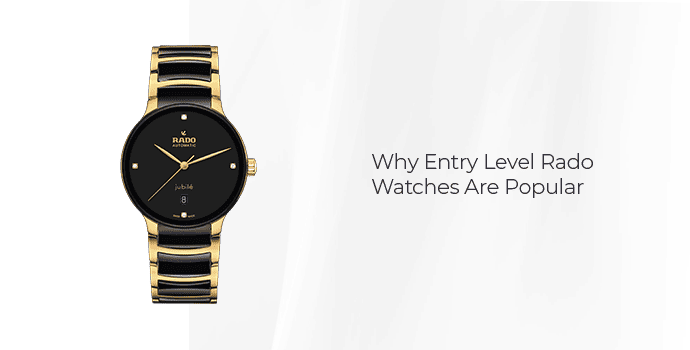 Why Entry Level Rado Watches Are Popular