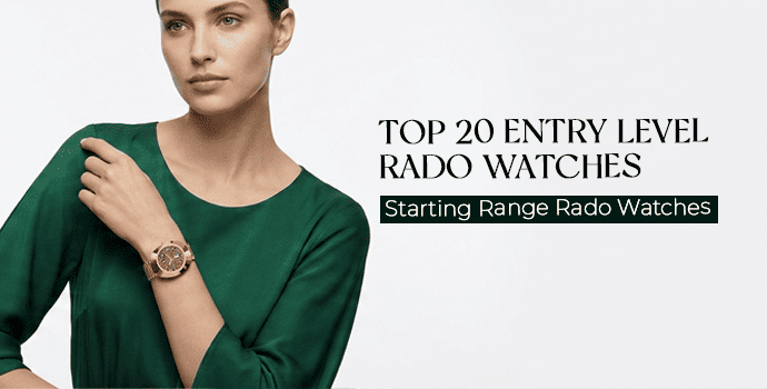 Top 20 Entry Level Rado Watches: Starting Range Rado Watches Top 20 Entry Level Rado Watches: Starting Range Rado Watches