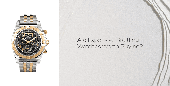 Are Expensive Breitling Watches Worth Buying
