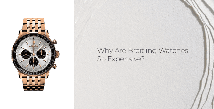 Why Are Breitling Watches So Expensive