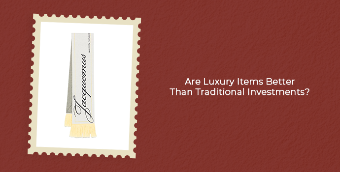 are luxury items better than traditional investment