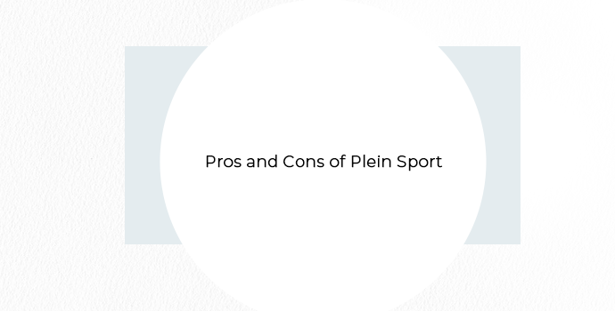 Pros and Cons of Plein Sport
