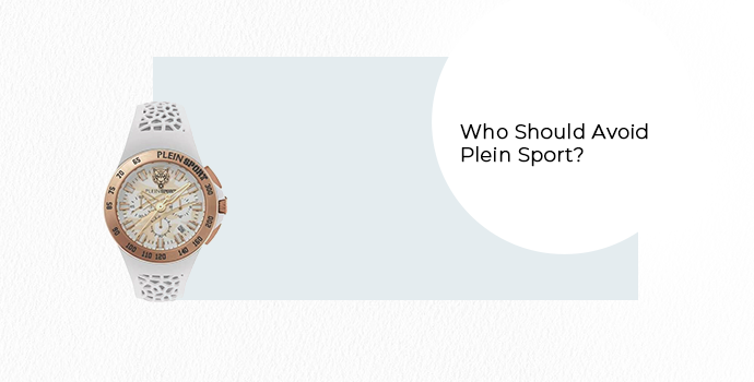 Who Should Avoid Plein Sport? 
